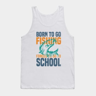 Born Fishing Forced To Go To School Tank Top